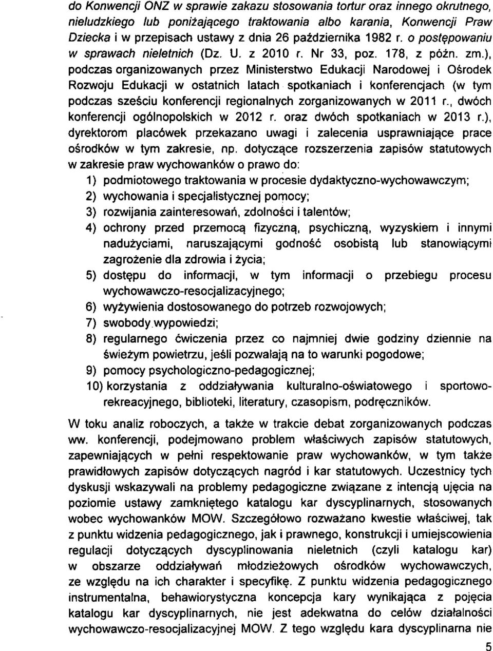 ), podczas organizowanych przez Ministerstwo Edukacji Narodowej i Osrodek Rozwoju Edukacji w ostatnich latach spotkaniach i konferencjach (w tym podczas szesciu konferencji regionalnych