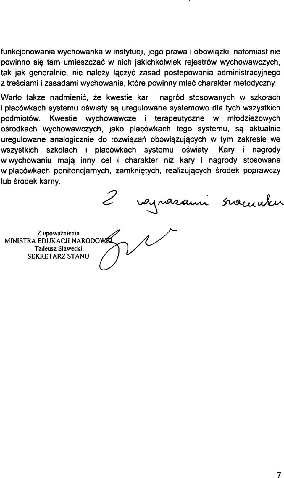 Warto takze nadmienic, ze kwestie kar i nagrdd stosowanych w szkotach i plac6wkach systemu o6wiaty s^ uregulowane systemowo dia tych wszystkich podmiotow.