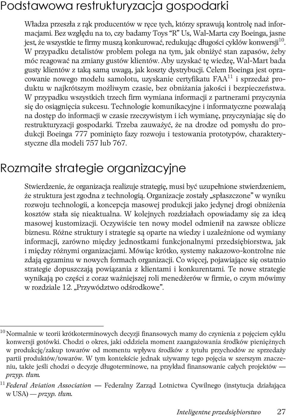 W przypadku detalistów problem polega na tym, jak obniżyć stan zapasów, żeby móc reagować na zmiany gustów klientów.