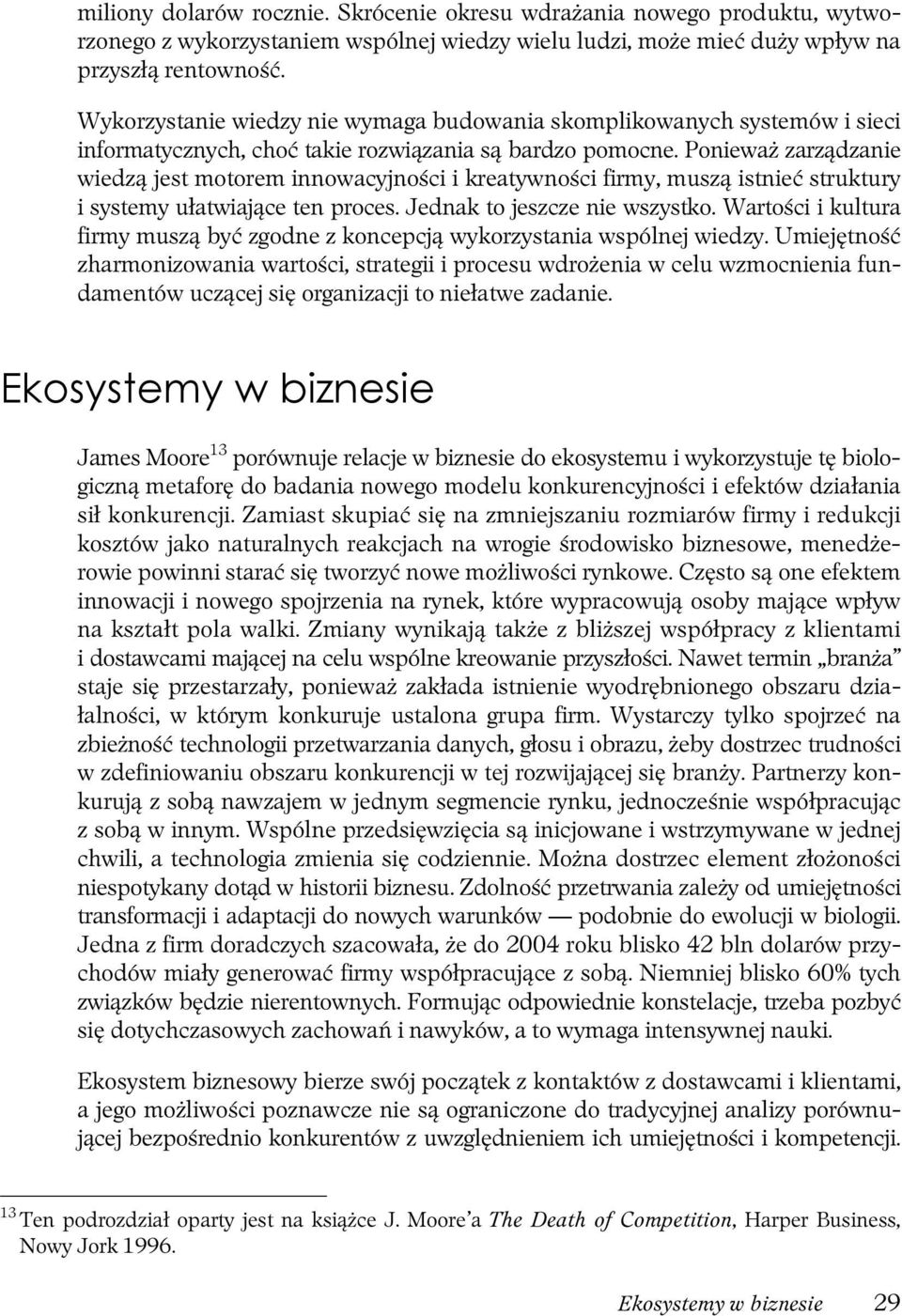 Ponieważ zarządzanie wiedzą jest motorem innowacyjności i kreatywności firmy, muszą istnieć struktury i systemy ułatwiające ten proces. Jednak to jeszcze nie wszystko.