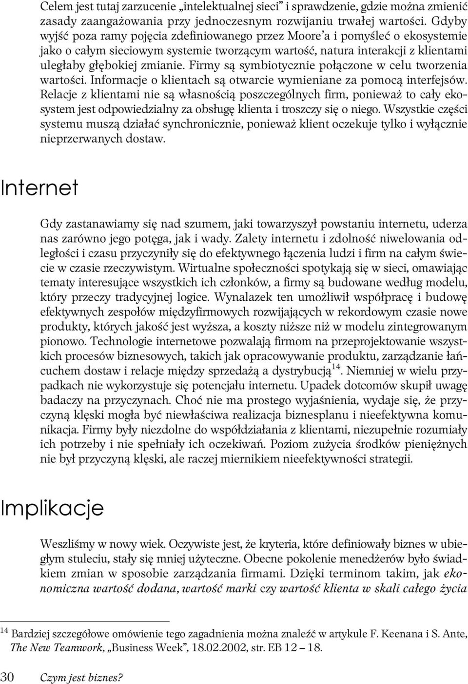 Firmy są symbiotycznie połączone w celu tworzenia wartości. Informacje o klientach są otwarcie wymieniane za pomocą interfejsów.