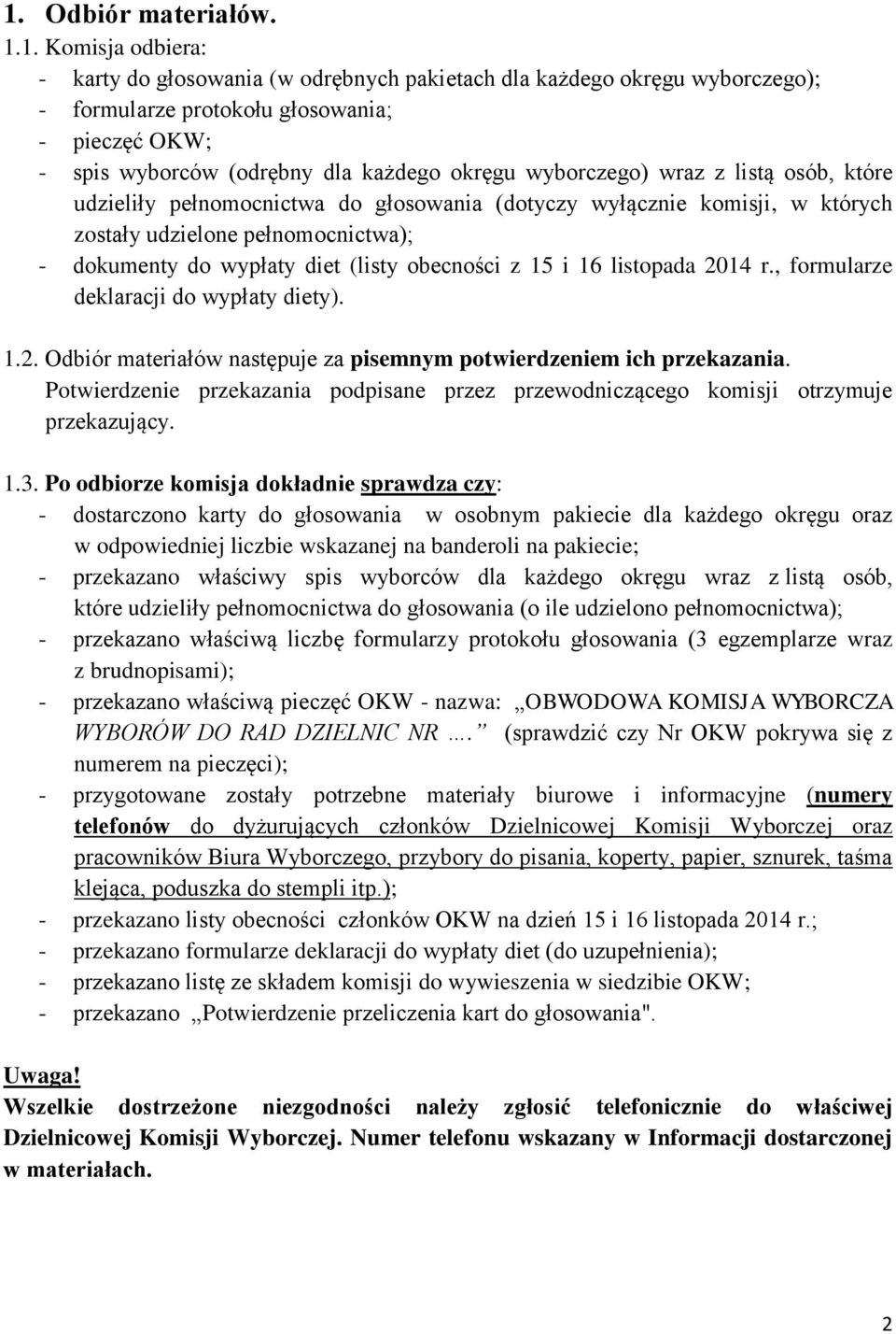 obecności z 15 i 16 listopada 2014 r., formularze deklaracji do wypłaty diety). 1.2. Odbiór materiałów następuje za pisemnym potwierdzeniem ich przekazania.