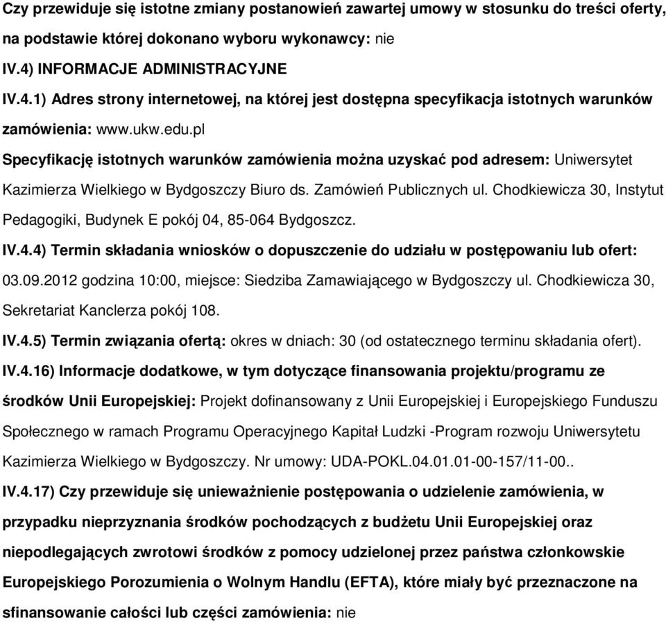 pl Specyfikację istotnych warunków zamówienia moŝna uzyskać pod adresem: Uniwersytet Kazimierza Wielkiego w Bydgoszczy Biuro ds. Zamówień Publicznych ul.