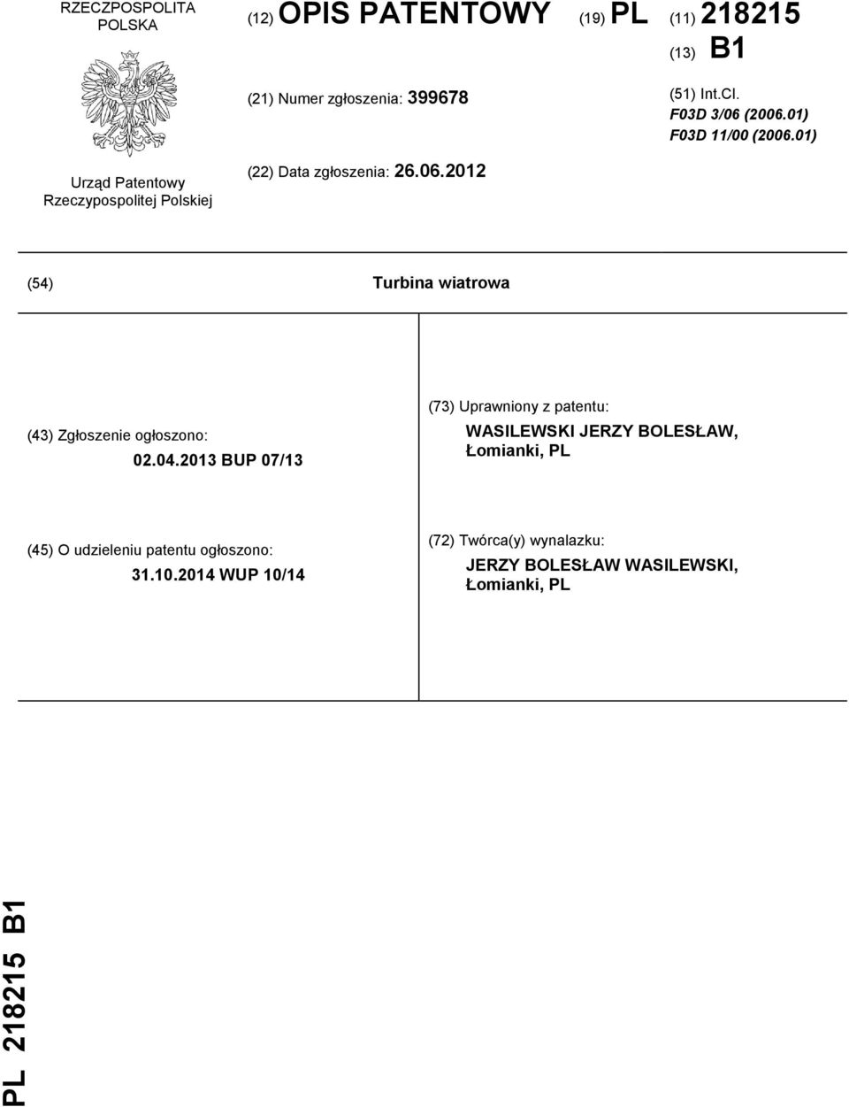 04.2013 BUP 07/13 (73) Uprawniony z patentu: WASILEWSKI JERZY BOLESŁAW, Łomianki, PL (45) O udzieleniu patentu ogłoszono: 31.