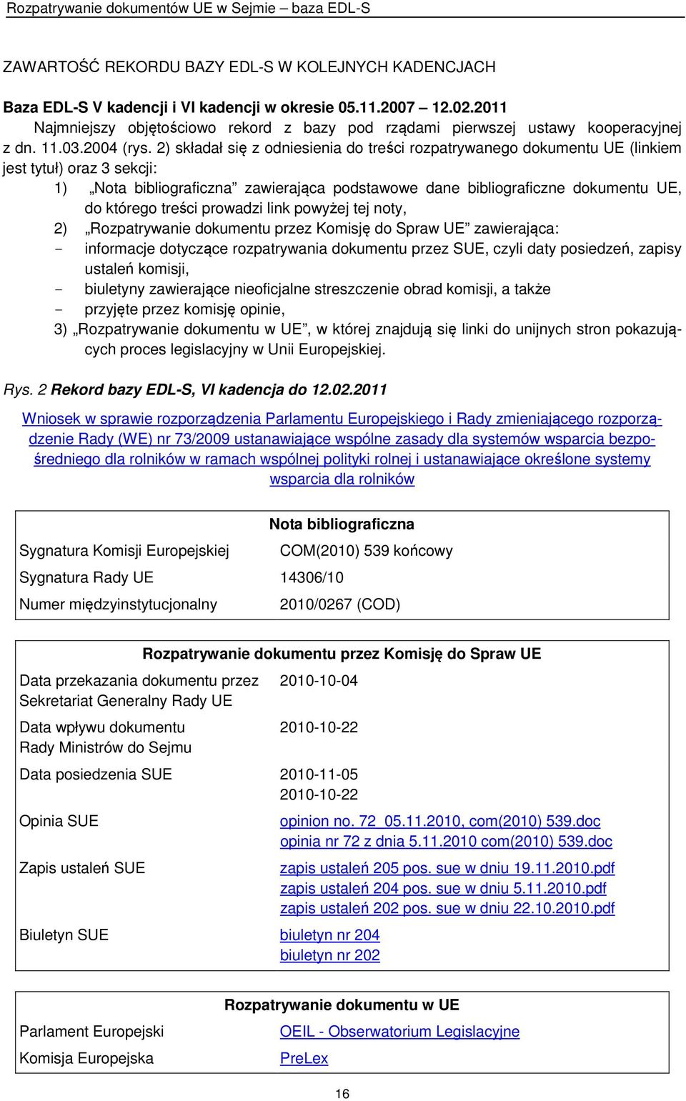 2) składał się z odniesienia do treści rozpatrywanego dokumentu UE (linkiem jest tytuł) oraz 3 sekcji: 1) Nota bibliograficzna zawierająca podstawowe dane bibliograficzne dokumentu UE, do którego