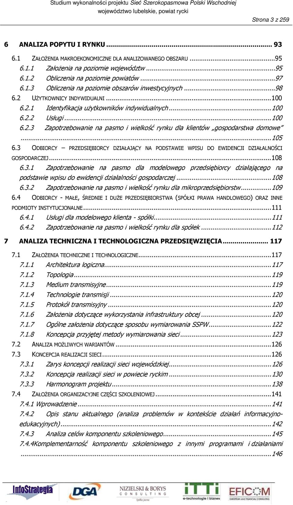 .. 105 6.3 ODBIORCY PRZEDSIĘBIORCY DZIAŁAJĄCY NA PODSTAWIE WPISU DO EWIDENCJI DZIAŁALNOŚCI GOSPODARCZEJ... 108 6.3.1 Zapotrzebowanie na pasmo dla modelowego przedsiębiorcy działającego na podstawie wpisu do ewidencji działalności gospodarczej.