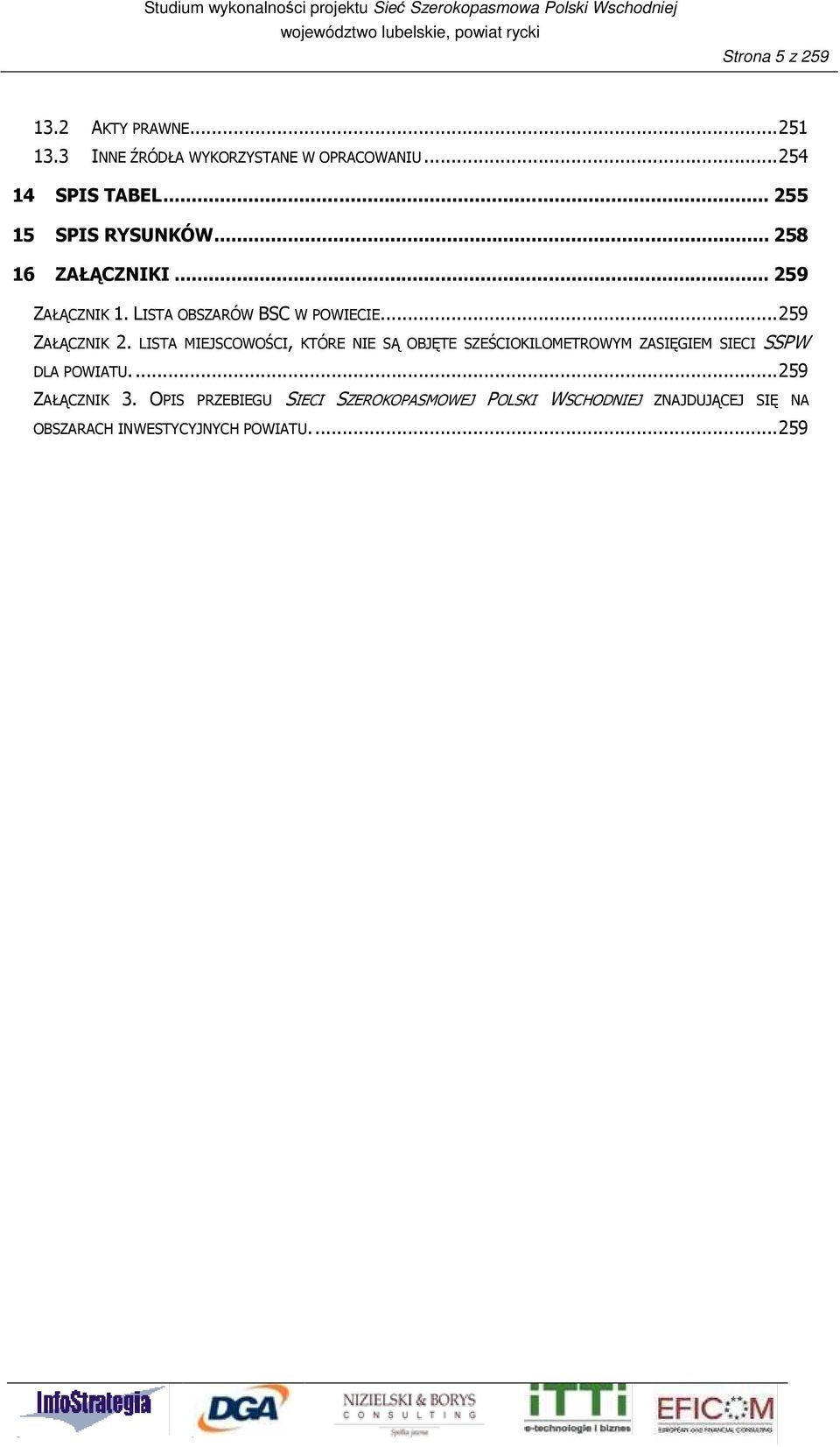 LISTA MIEJSCOWOŚCI, KTÓRE NIE SĄ OBJĘTE SZEŚCIOKILOMETROWYM ZASIĘGIEM SIECI SSPW DLA POWIATU.... 259 ZAŁĄCZNIK 3.