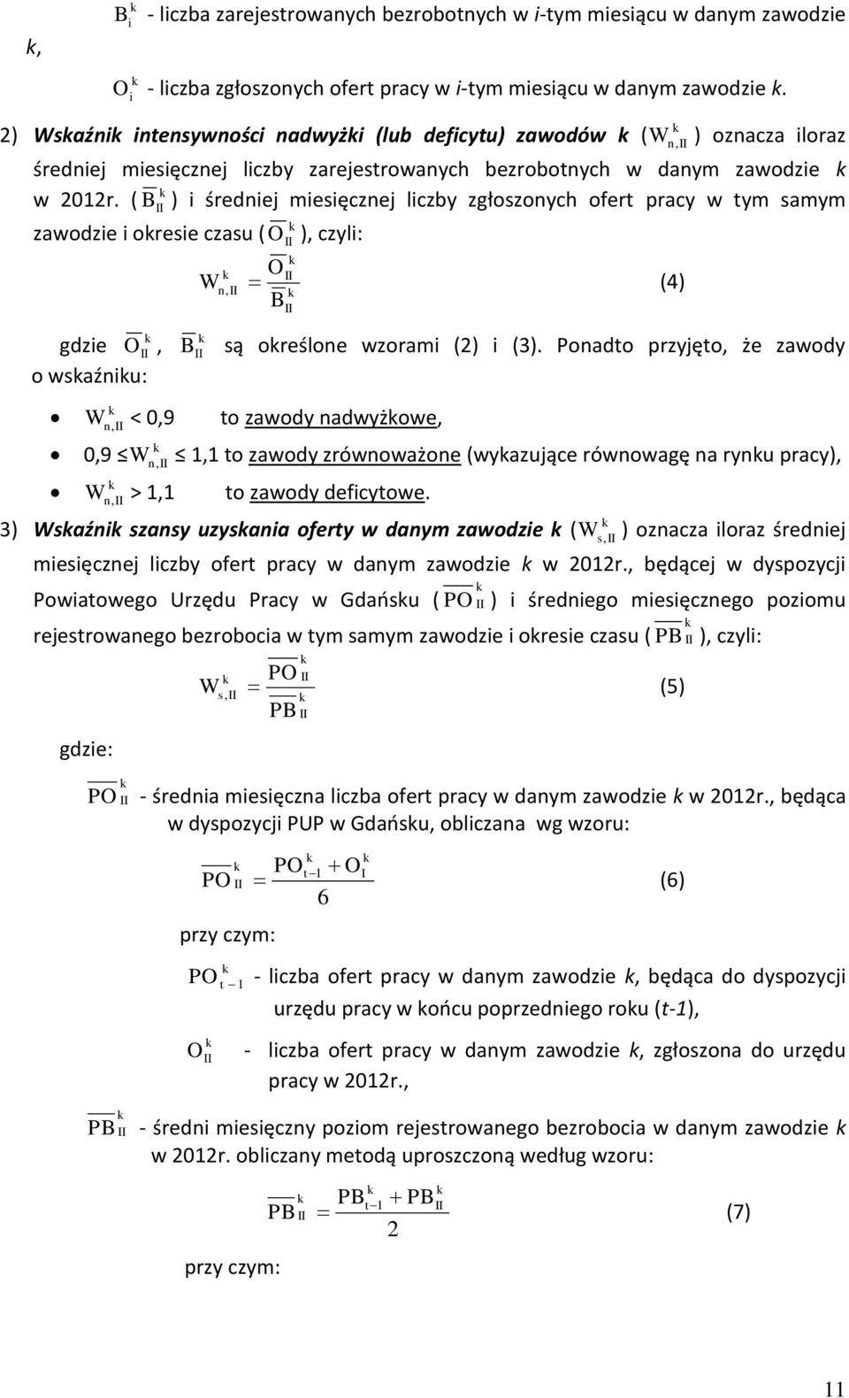 ( B ) i średniej miesięcznej liczby zgłoszonych ofert pracy w tym samym zawodzie i oresie czasu ( O ), czyli: gdzie O, o wsaźniu: n O Wn, (4) B B są oreślone wzorami (2) i (3).