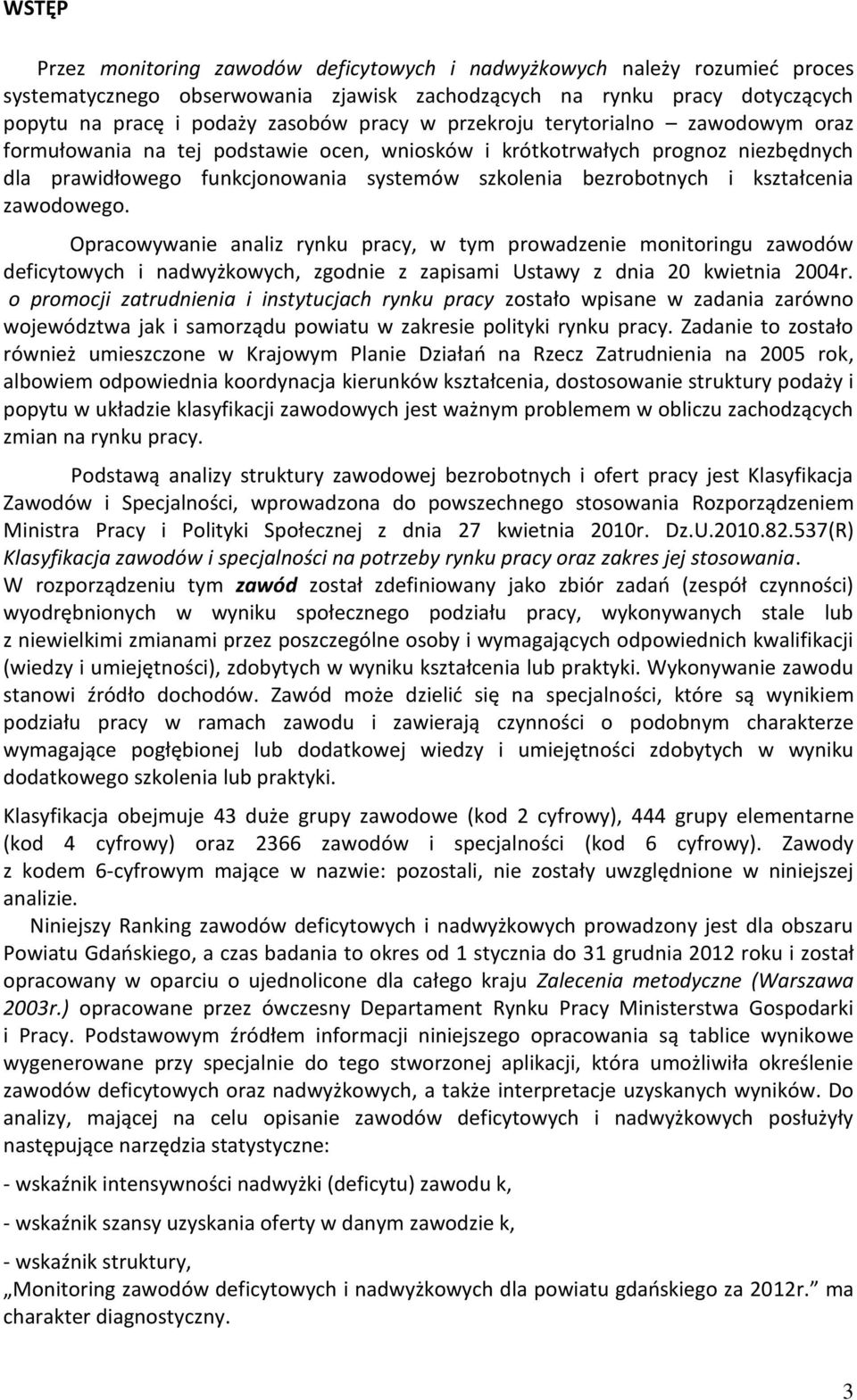 zawodowego. Opracowywanie analiz rynu pracy, w tym prowadzenie monitoringu zawodów deficytowych i nadwyżowych, zgodnie z zapisami Ustawy z dnia 20 wietnia 2004r.