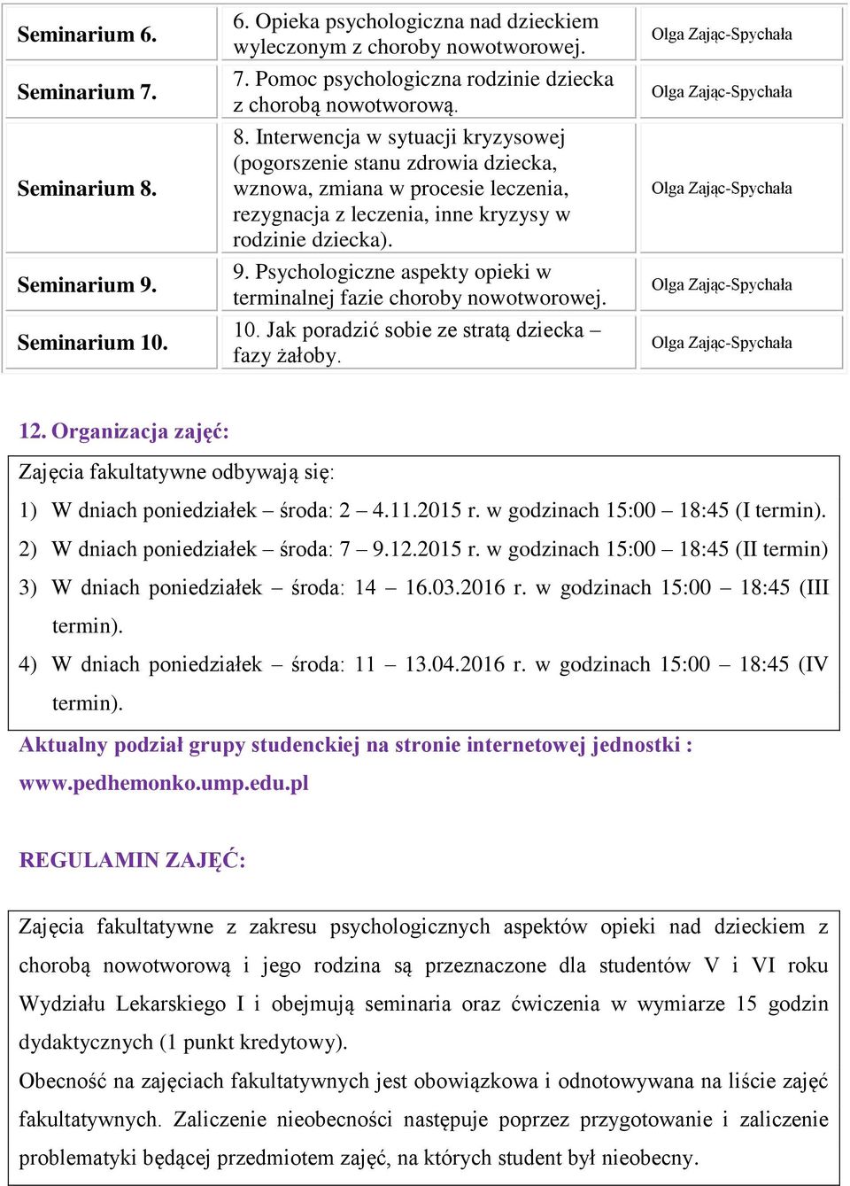 Psychologiczne aspekty opieki w terminalnej fazie choroby nowotworowej. 10. Jak poradzić sobie ze stratą dziecka fazy żałoby. 12.