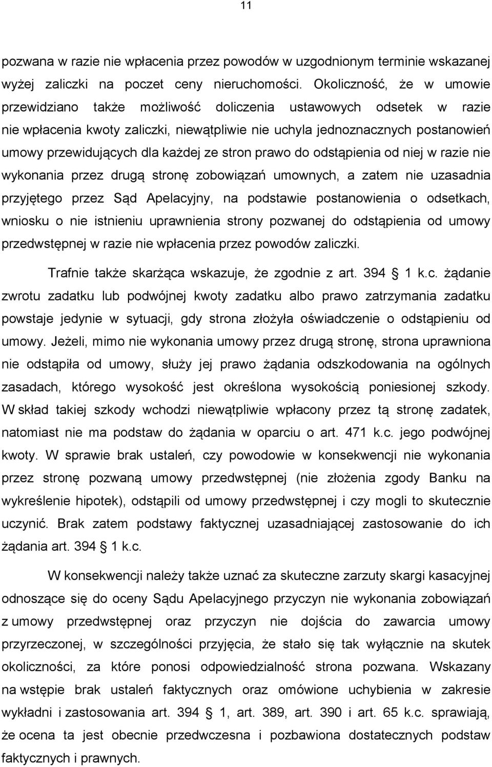 każdej ze stron prawo do odstąpienia od niej w razie nie wykonania przez drugą stronę zobowiązań umownych, a zatem nie uzasadnia przyjętego przez Sąd Apelacyjny, na podstawie postanowienia o