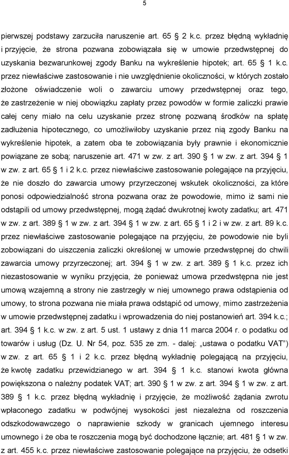 przez niewłaściwe zastosowanie i nie uwzględnienie okoliczności, w których zostało złożone oświadczenie woli o zawarciu umowy przedwstępnej oraz tego, że zastrzeżenie w niej obowiązku zapłaty przez