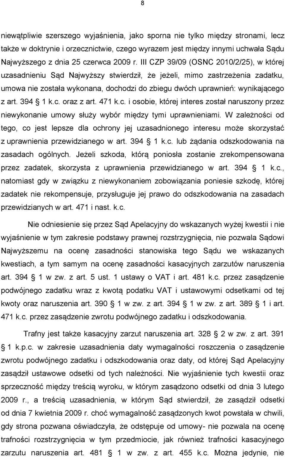 art. 394 1 k.c. oraz z art. 471 k.c. i osobie, której interes został naruszony przez niewykonanie umowy służy wybór między tymi uprawnieniami.