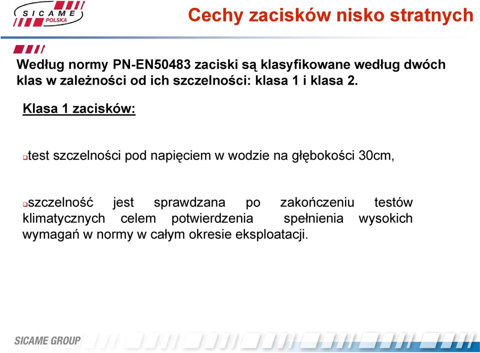 Klasa 1 zacisków: test szczelności pod napięciem w wodzie na głębokości 30cm, szczelność jest