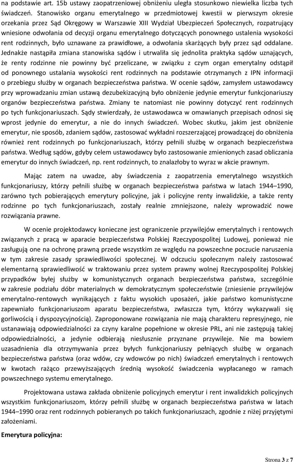 organu emerytalnego dotyczących ponownego ustalenia wysokości rent rodzinnych, było uznawane za prawidłowe, a odwołania skarżących były przez sąd oddalane.