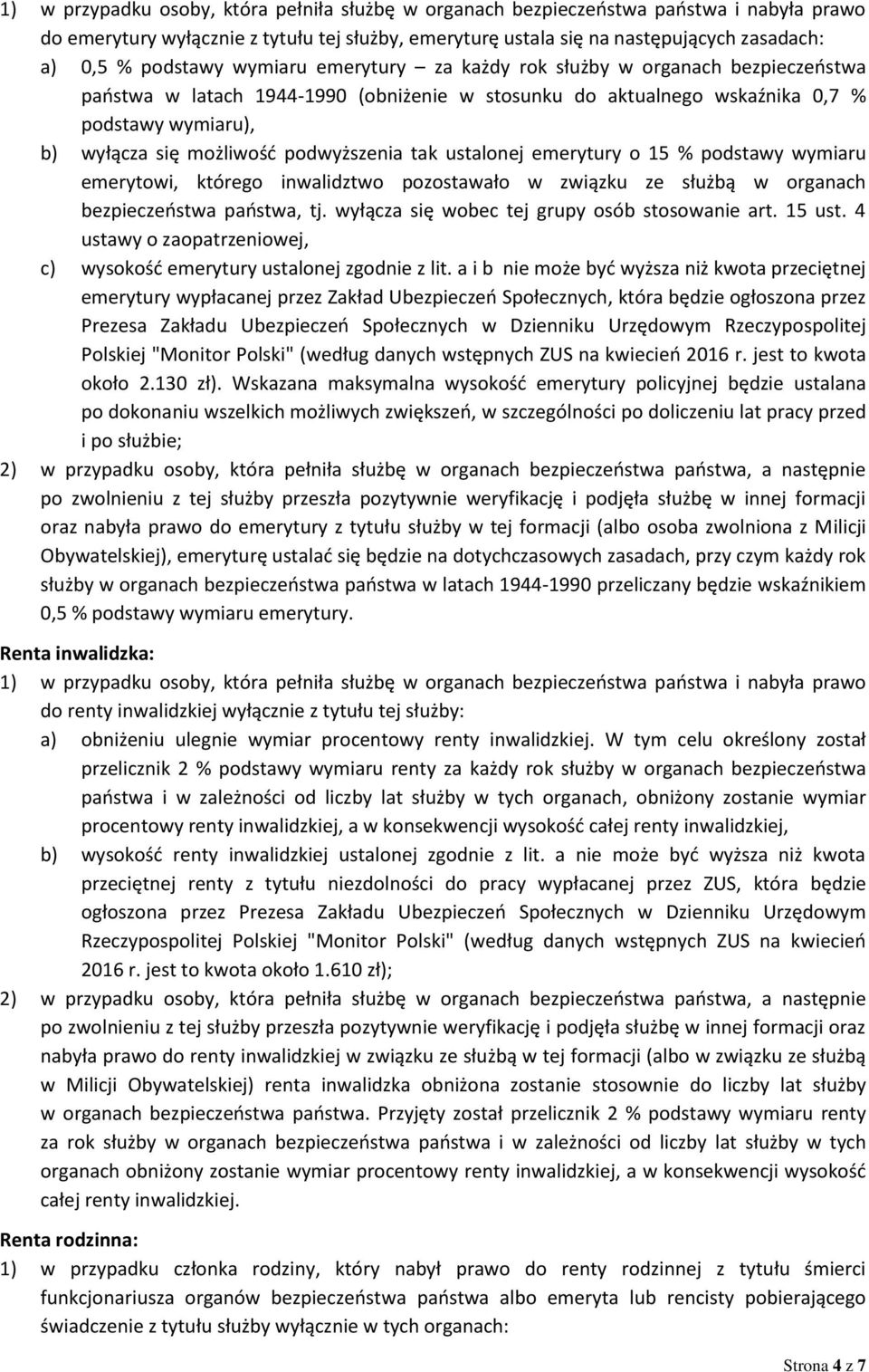 podwyższenia tak ustalonej emerytury o 15 % podstawy wymiaru emerytowi, którego inwalidztwo pozostawało w związku ze służbą w organach bezpieczeństwa państwa, tj.