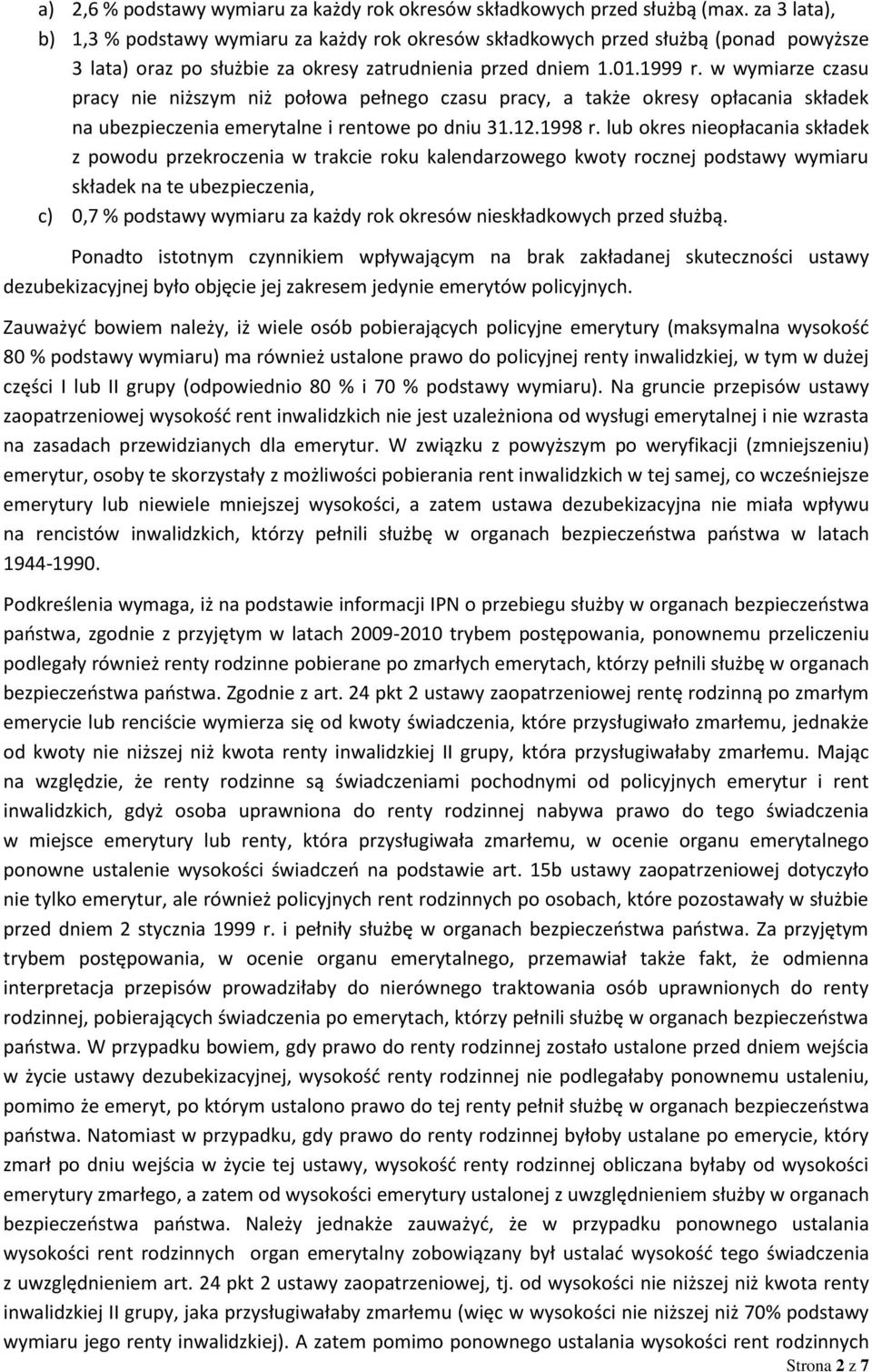 w wymiarze czasu pracy nie niższym niż połowa pełnego czasu pracy, a także okresy opłacania składek na ubezpieczenia emerytalne i rentowe po dniu 31.12.1998 r.