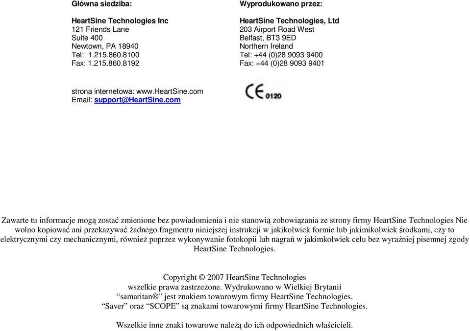 8192 Wyprodukowano przez: HeartSine Technologies, Ltd 203 Airport Road West Belfast, BT3 9ED Northern Ireland Tel: +44 (0)28 9093 9400 Fax: +44 (0)28 9093 9401 strona internetowa: www.heartsine.