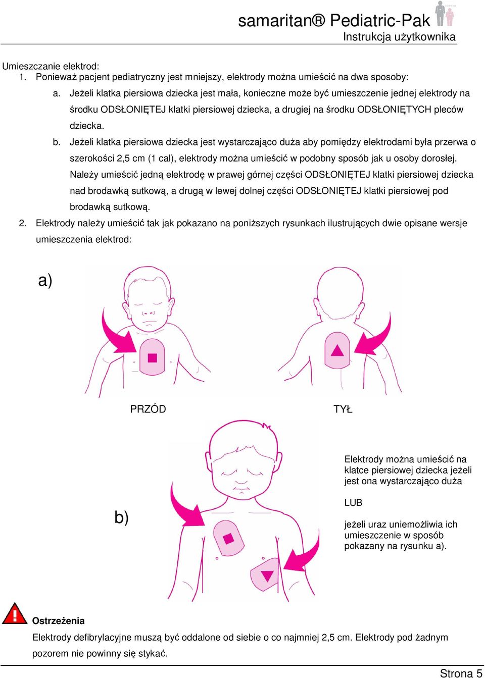 ć umieszczenie jednej elektrody na środku ODSŁONIĘTEJ klatki piersiowej dziecka, a drugiej na środku ODSŁONIĘTYCH pleców dziecka. b.