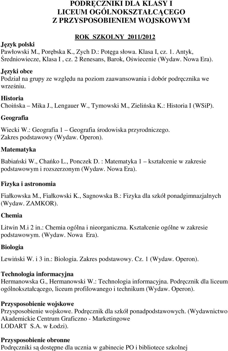 : 1 środowiska przyrodniczego. Zakres podstawowy (Wydaw. Operon). Babiański W., Chańko L., Ponczek D. : 1 kształcenie w zakresie Litwin M.i 2 in.: ogólna i nieorganiczna.