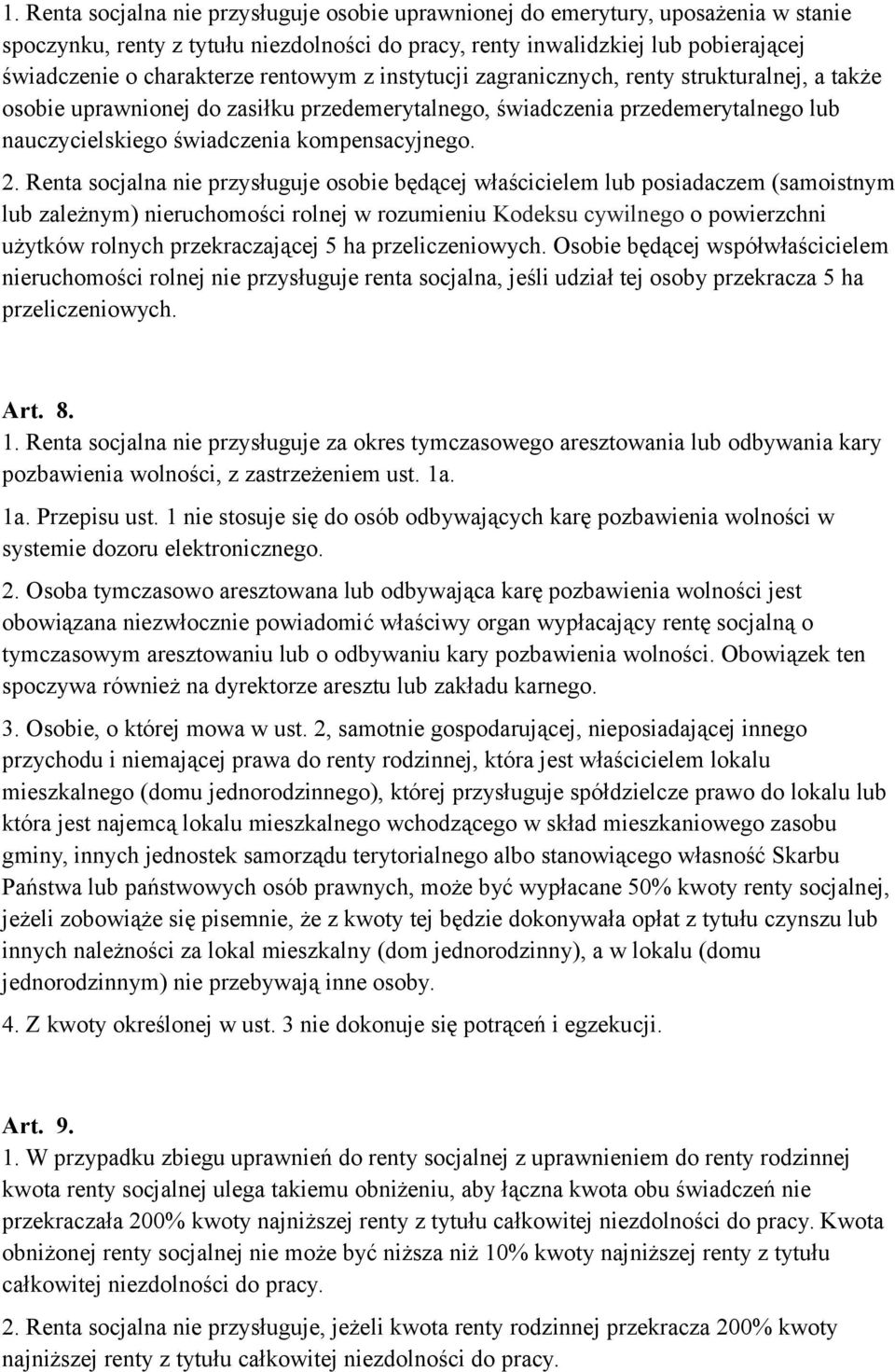 Renta socjalna nie przysługuje osobie będącej właścicielem lub posiadaczem (samoistnym lub zależnym) nieruchomości rolnej w rozumieniu Kodeksu cywilnego o powierzchni użytków rolnych przekraczającej