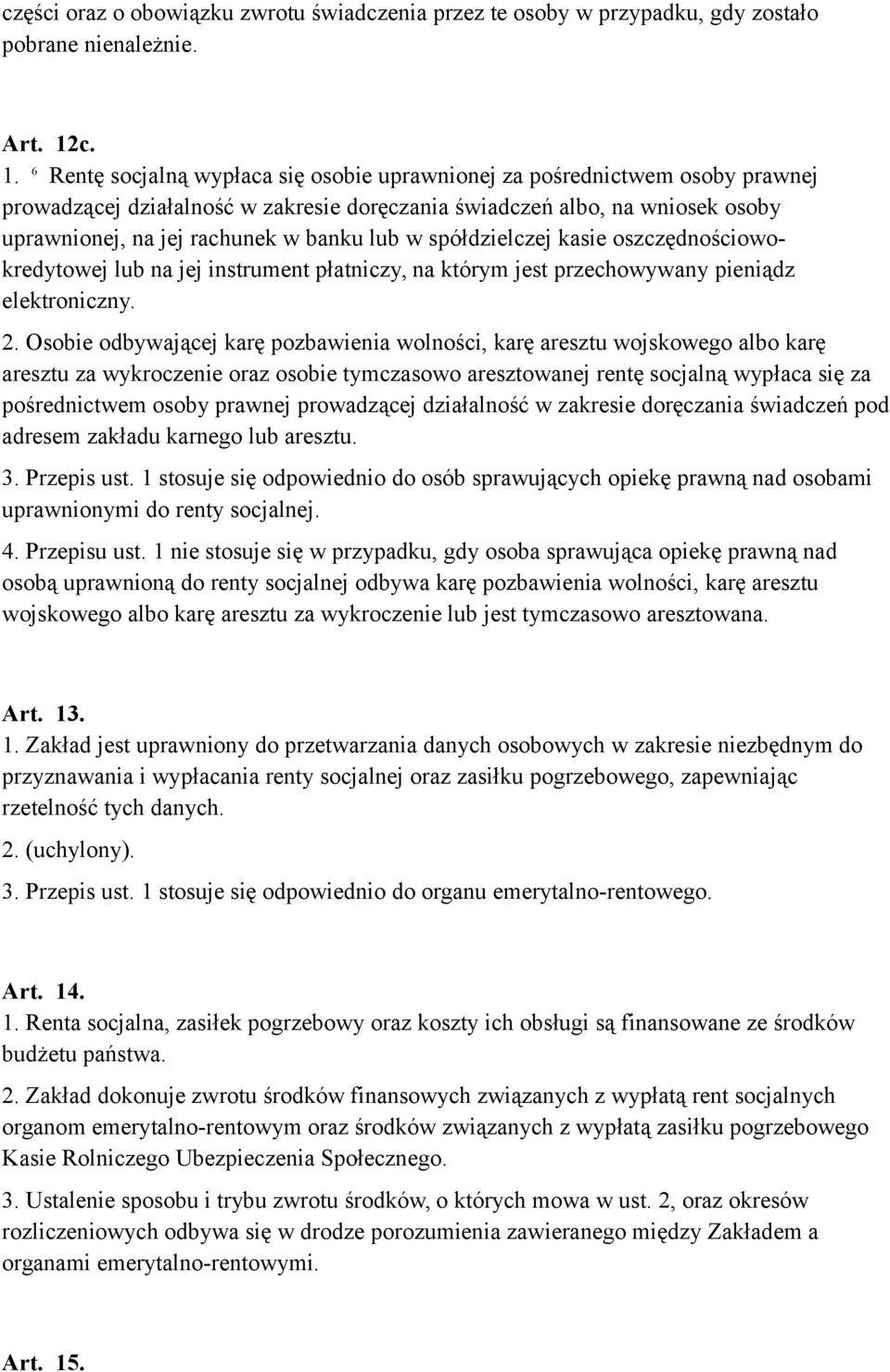 banku lub w spółdzielczej kasie oszczędnościowokredytowej lub na jej instrument płatniczy, na którym jest przechowywany pieniądz elektroniczny. 2.