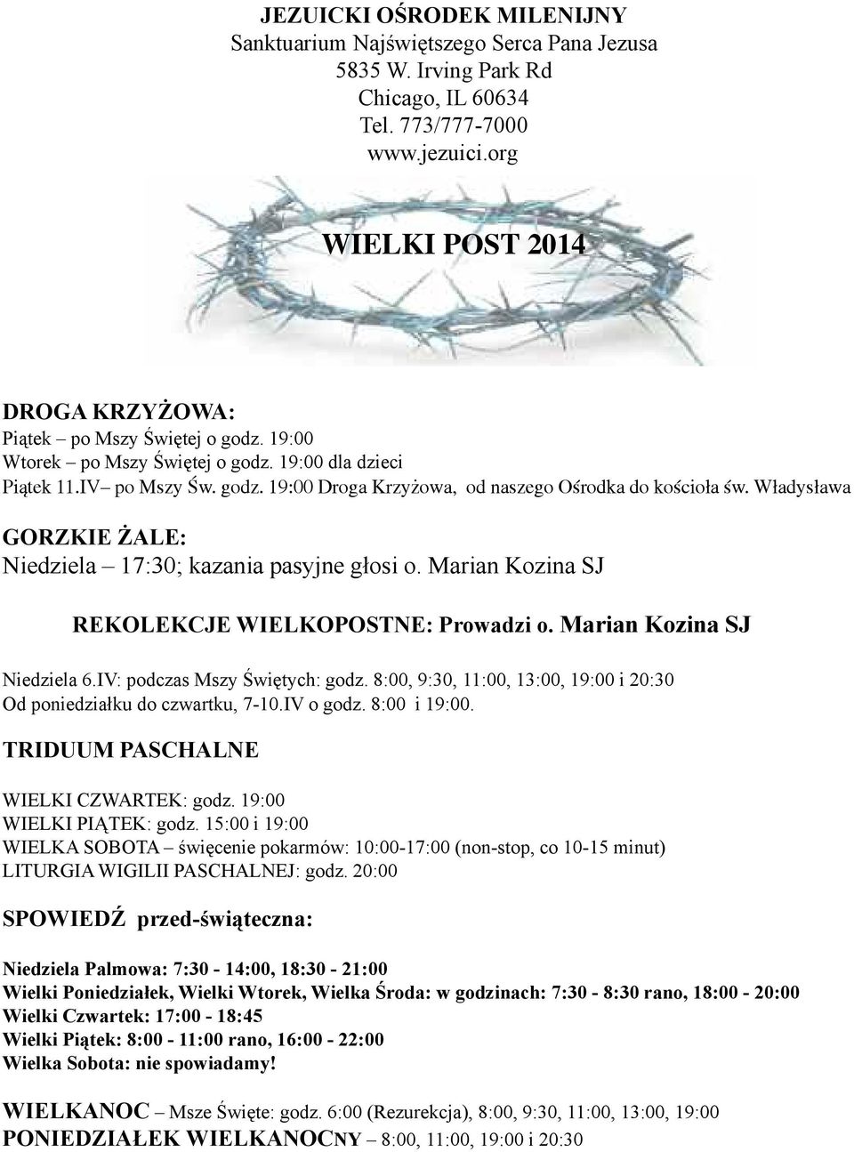 Władysława GORZKIE ŻALE: Niedziela 17:30; kazania pasyjne głosi o. Marian Kozina SJ REKOLEKCJE WIELKOPOSTNE: Prowadzi o. Marian Kozina SJ Niedziela 6.IV: podczas Mszy Świętych: godz.