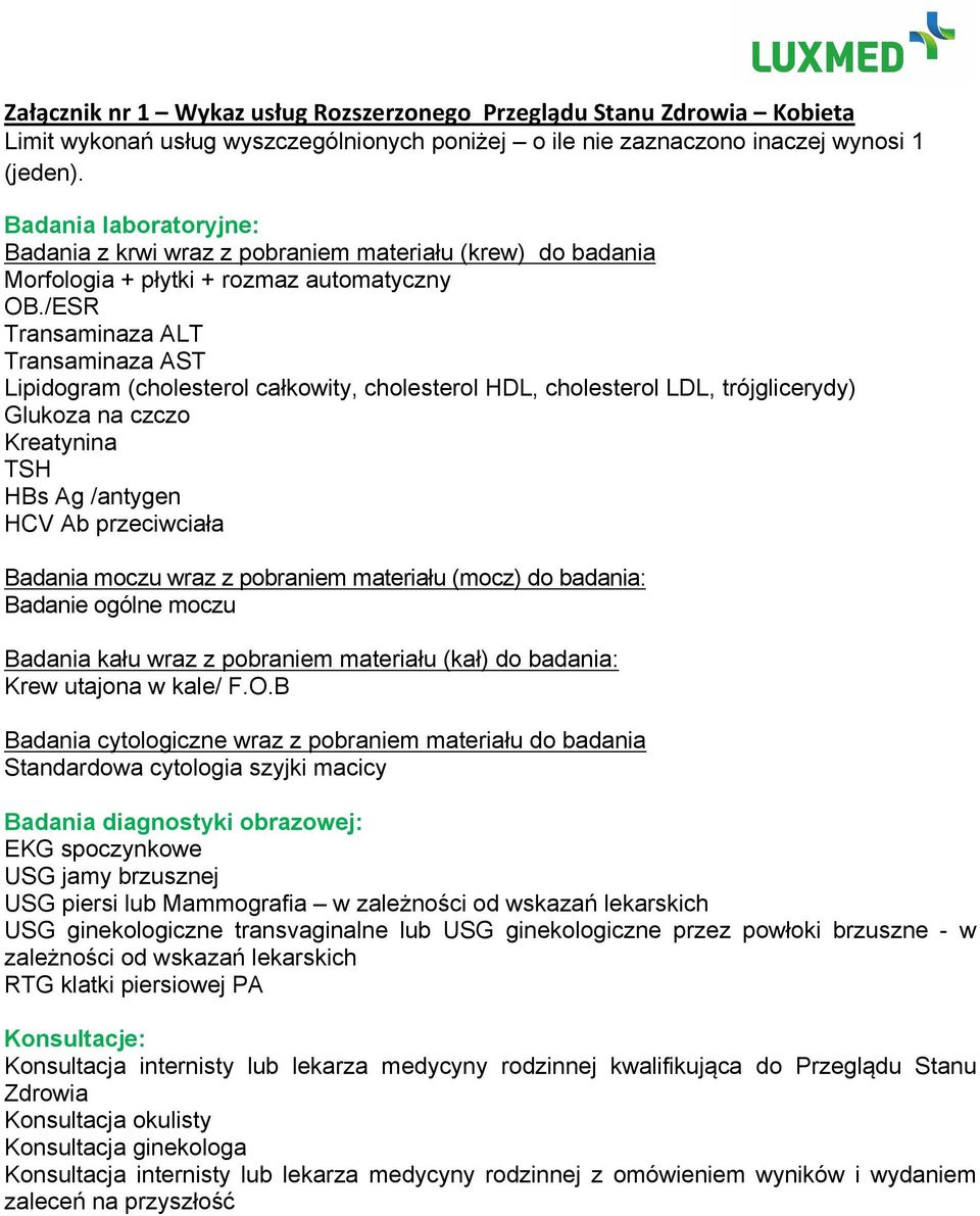 /ESR Transaminaza ALT Transaminaza AST Lipidogram (cholesterol całkowity, cholesterol HDL, cholesterol LDL, trójglicerydy) Glukoza na czczo Kreatynina TSH HBs Ag /antygen HCV Ab przeciwciała Badania