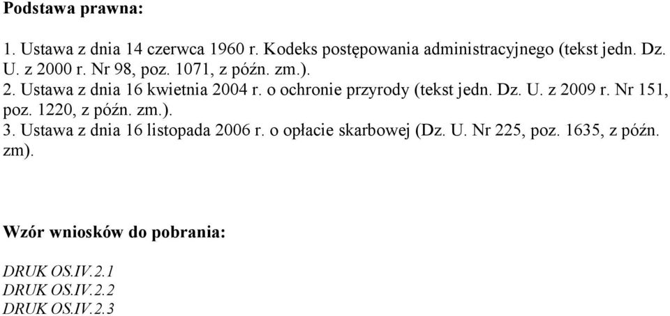 Nr 151, poz. 1220, z późn. zm.). 3. Ustawa z dnia 16 listopada 2006 r. o opłacie skarbowej (Dz. U. Nr 225, poz.