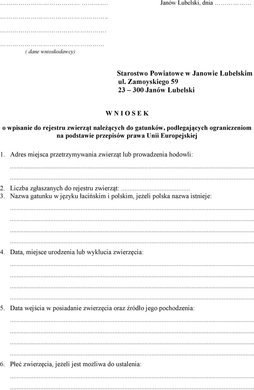 prawa Unii Europejskiej 1. Adres miejsca przetrzymywania zwierząt lub prowadzenia hodowli: 2. Liczba zgłaszanych do rejestru zwierząt:... 3.