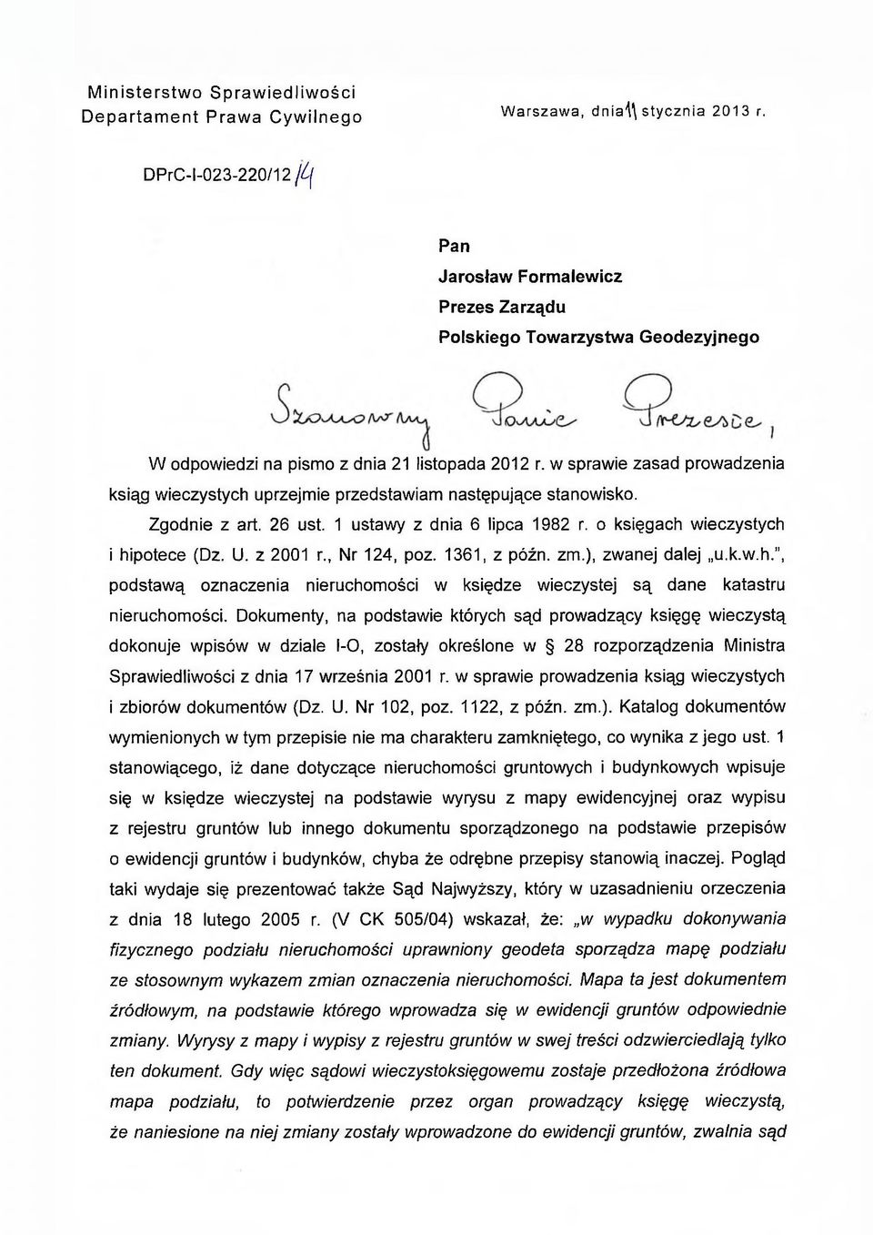 w sprawie zasad prowadzenia ksiąg wieczystych uprzejmie przedstawiam następujące stanowisko. Zgodnie z art. 26 ust. 1 ustawy z dnia 6 lipca 1982 r. o księgach wieczystych i hipotece (Dz. U.