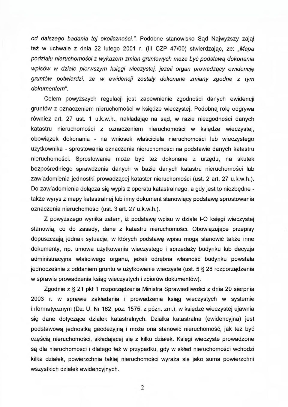 gruntów potwierdzi, że w ewidencji zostały dokonane zmiany zgodne z tym dokumentem Celem powyższych regulacji jest zapewnienie zgodności danych ewidencji gruntów z oznaczeniem nieruchomości w księdze