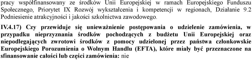 17) Czy przewiduje się unieważnienie postępowania o udzielenie zamówienia, w przypadku nieprzyznania środków pochodzących z budżetu Unii Europejskiej