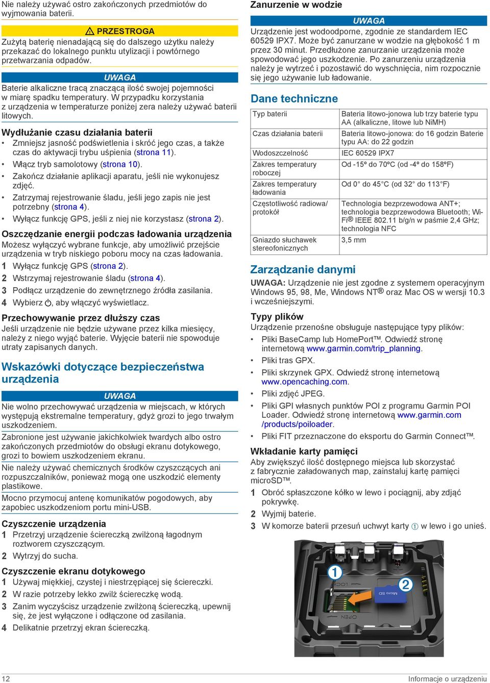 UWAGA Baterie alkaliczne tracą znaczącą ilość swojej pojemności w miarę spadku temperatury. W przypadku korzystania z urządzenia w temperaturze poniżej zera należy używać baterii litowych.