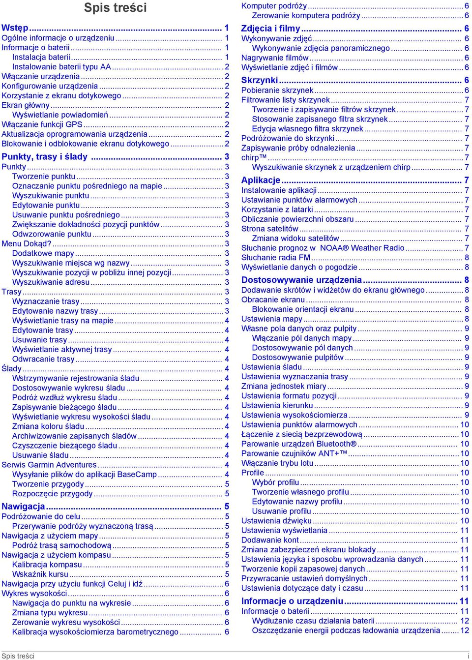 .. 2 Blokowanie i odblokowanie ekranu dotykowego... 2 Punkty, trasy i ślady... 3 Punkty... 3 Tworzenie punktu... 3 Oznaczanie punktu pośredniego na mapie... 3 Wyszukiwanie punktu... 3 Edytowanie punktu.