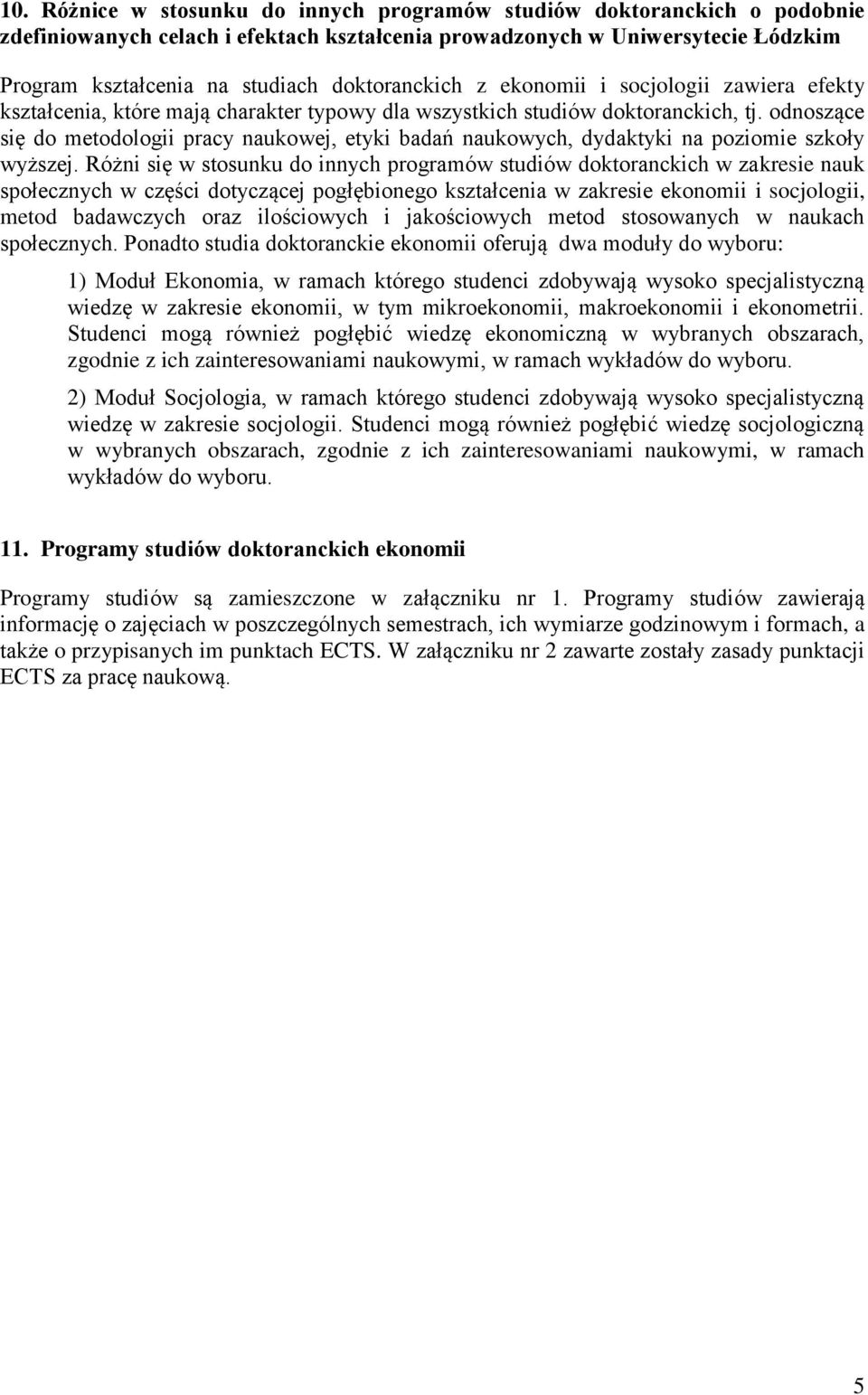 odnoszące się do metodologii pracy naukowej, etyki badań naukowych, dydaktyki na poziomie szkoły wyższej.