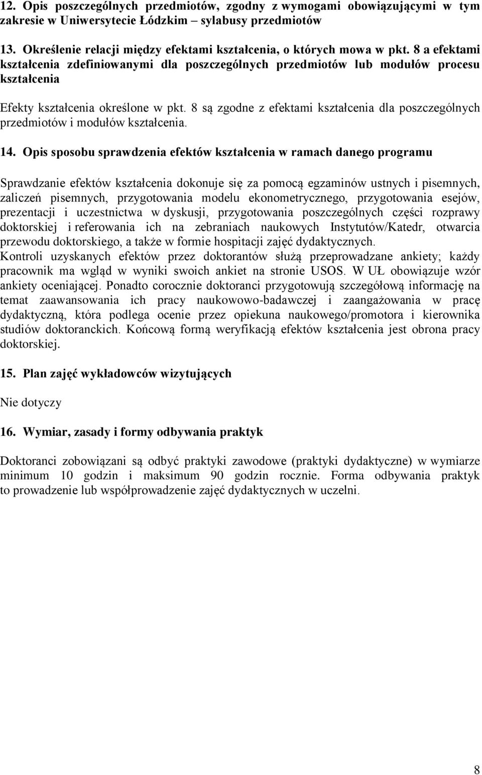 8 a efektami kształcenia zdefiniowanymi dla poszczególnych przedmiotów lub modułów procesu kształcenia Efekty kształcenia określone w pkt.