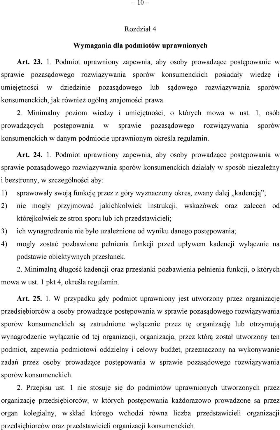 rozwiązywania sporów konsumenckich, jak również ogólną znajomości prawa. 2. Minimalny poziom wiedzy i umiejętności, o których mowa w ust.