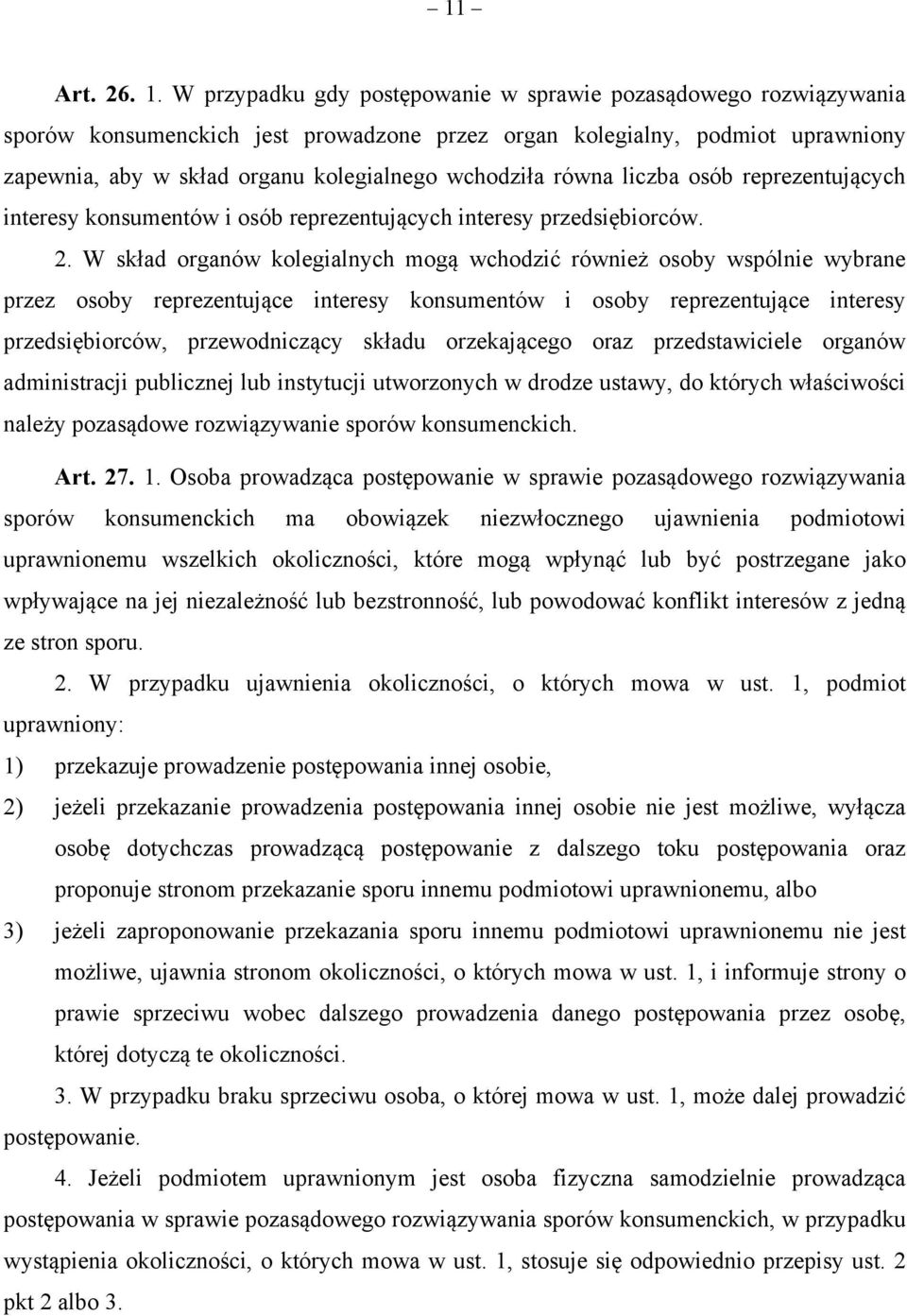 równa liczba osób reprezentujących interesy konsumentów i osób reprezentujących interesy przedsiębiorców. 2.