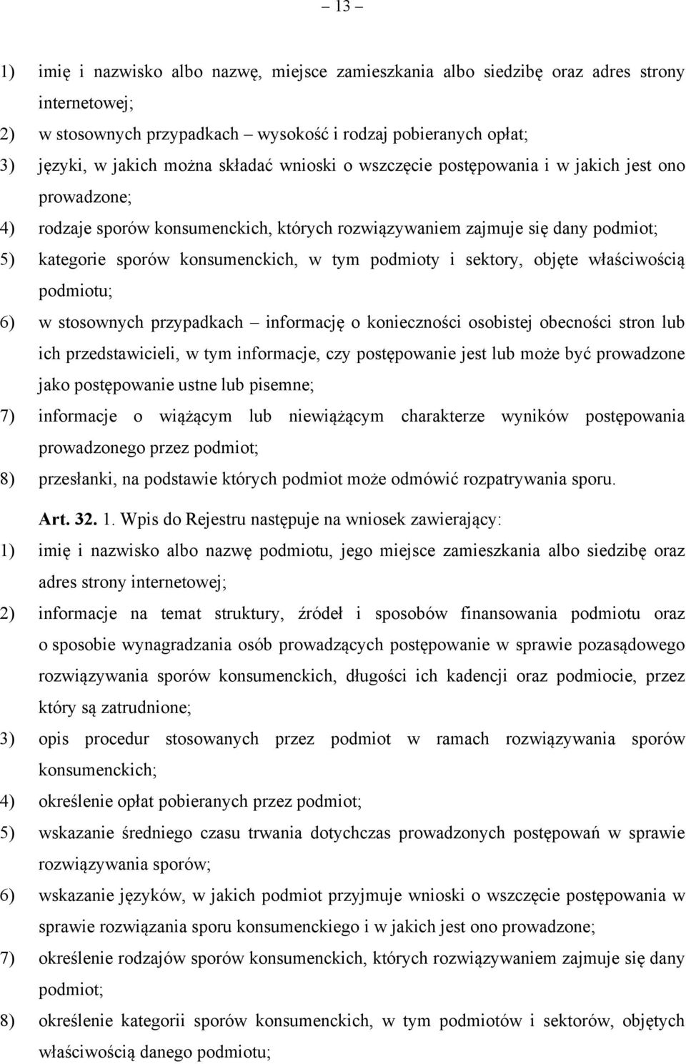 sektory, objęte właściwością podmiotu; 6) w stosownych przypadkach informację o konieczności osobistej obecności stron lub ich przedstawicieli, w tym informacje, czy postępowanie jest lub może być