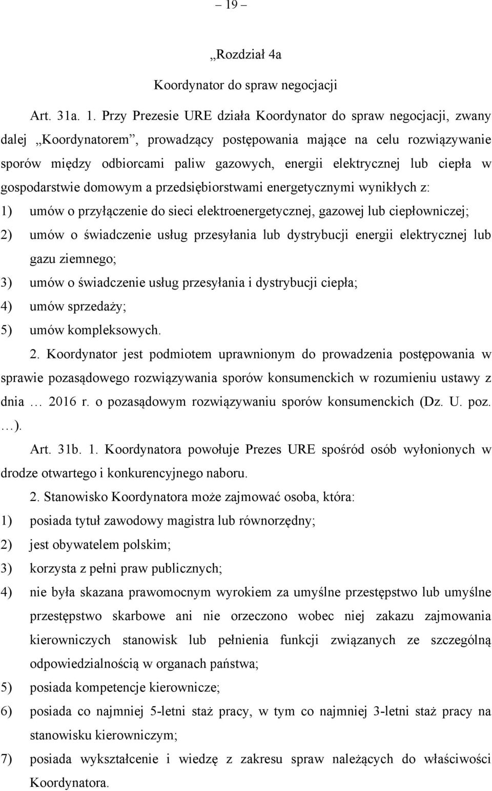 lub ciepła w gospodarstwie domowym a przedsiębiorstwami energetycznymi wynikłych z: 1) umów o przyłączenie do sieci elektroenergetycznej, gazowej lub ciepłowniczej; 2) umów o świadczenie usług