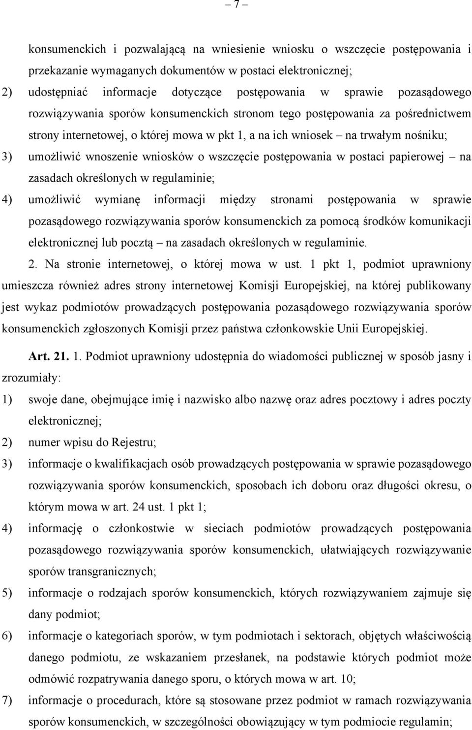 wniosków o wszczęcie postępowania w postaci papierowej na zasadach określonych w regulaminie; 4) umożliwić wymianę informacji między stronami postępowania w sprawie pozasądowego rozwiązywania sporów