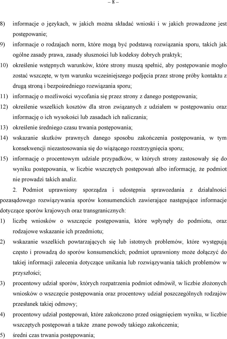 przez stronę próby kontaktu z drugą stroną i bezpośredniego rozwiązania sporu; 11) informację o możliwości wycofania się przez strony z danego postępowania; 12) określenie wszelkich kosztów dla stron