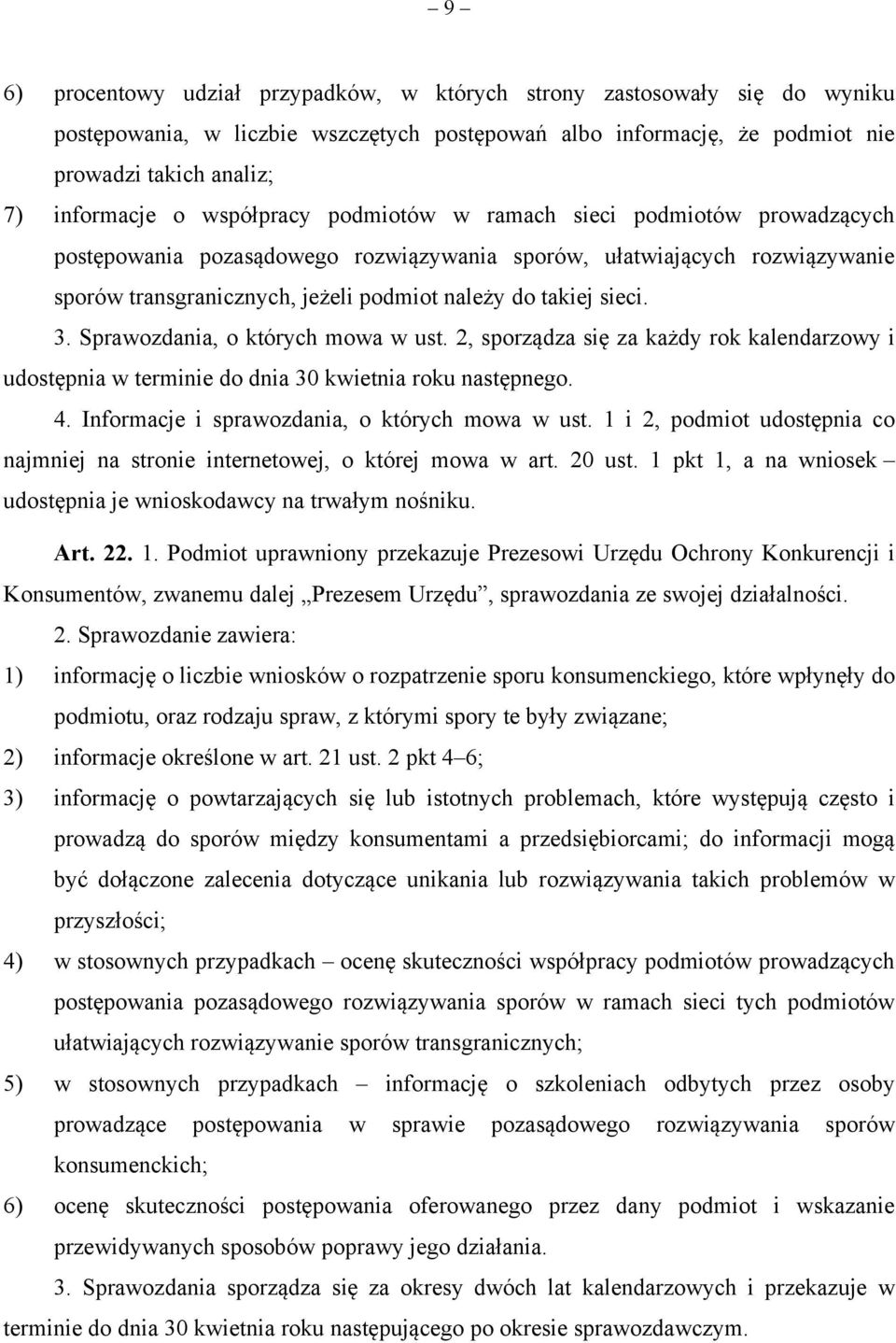 3. Sprawozdania, o których mowa w ust. 2, sporządza się za każdy rok kalendarzowy i udostępnia w terminie do dnia 30 kwietnia roku następnego. 4. Informacje i sprawozdania, o których mowa w ust.