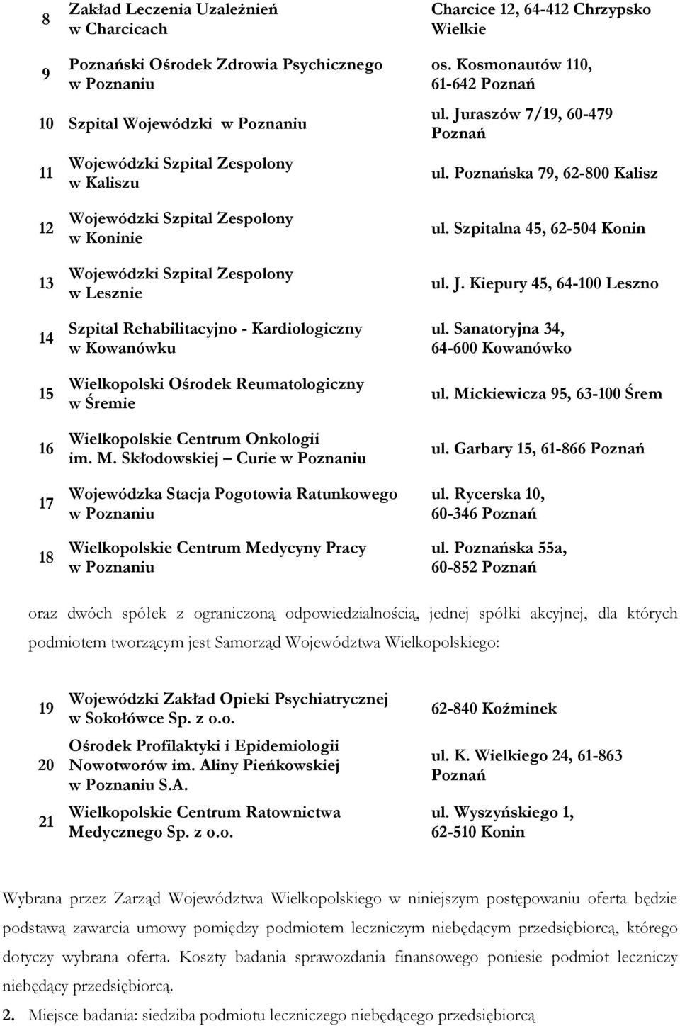 ska 79, 62-800 Kalisz 12 13 14 15 16 17 18 w Koninie w Lesznie Szpital Rehabilitacyjno - Kardiologiczny w Kowanówku Wielkopolski Ośrodek Reumatologiczny w Śremie Wielkopolskie Centrum Onkologii im. M.