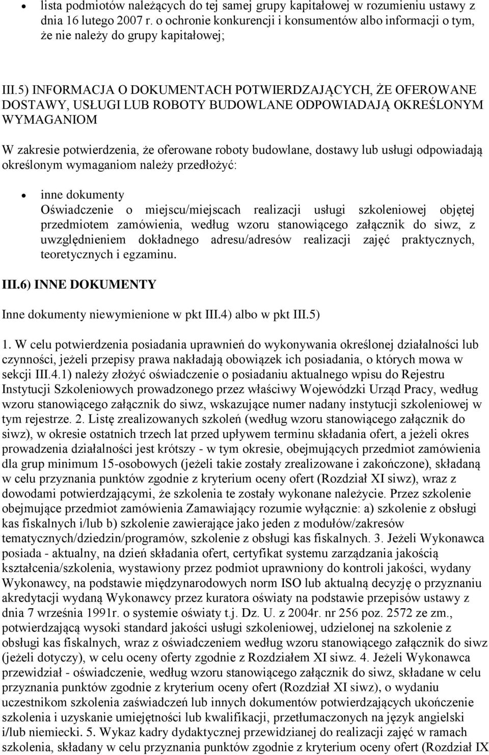 5) INFORMACJA O DOKUMENTACH POTWIERDZAJĄCYCH, ŻE OFEROWANE DOSTAWY, USŁUGI LUB ROBOTY BUDOWLANE ODPOWIADAJĄ OKREŚLONYM WYMAGANIOM W zakresie potwierdzenia, że oferowane roboty budowlane, dostawy lub