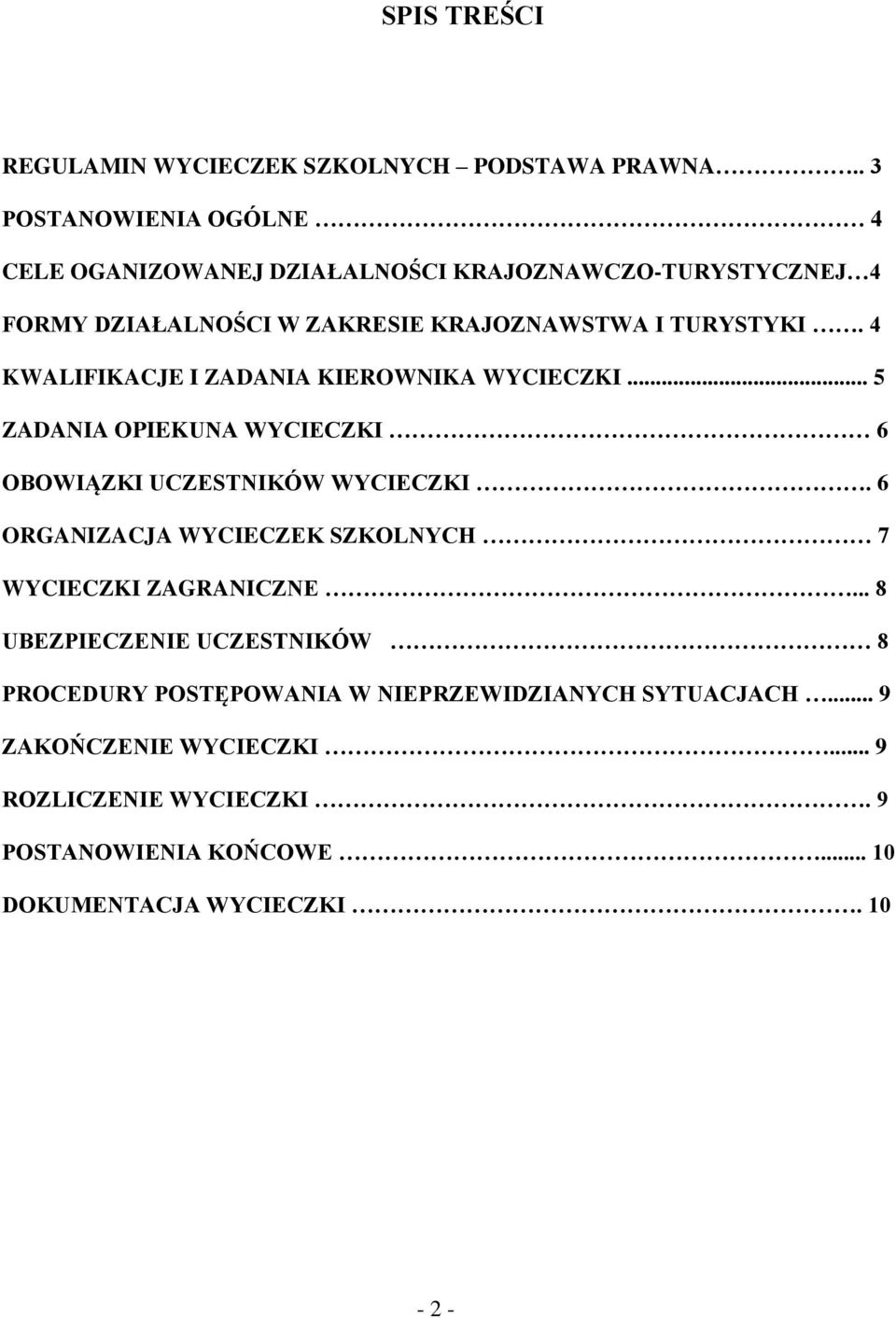 4 KWALIFIKACJE I ZADANIA KIEROWNIKA WYCIECZKI... 5 ZADANIA OPIEKUNA WYCIECZKI 6 OBOWIĄZKI UCZESTNIKÓW WYCIECZKI.