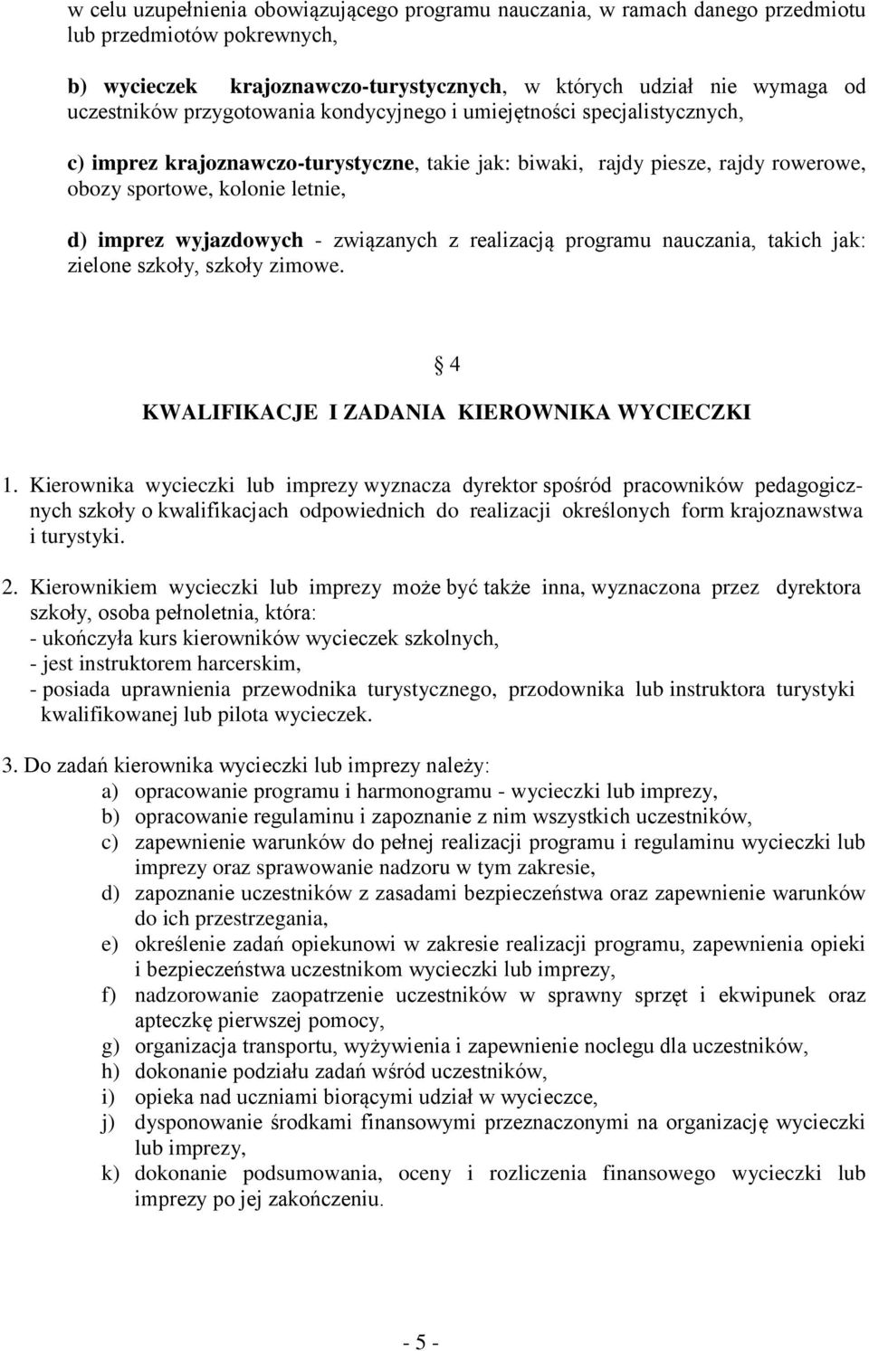 - związanych z realizacją programu nauczania, takich jak: zielone szkoły, szkoły zimowe. 4 KWALIFIKACJE I ZADANIA KIEROWNIKA WYCIECZKI 1.