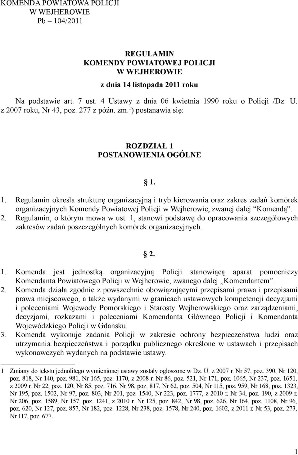 2. Regulamin, o którym mowa w ust. 1, stanowi podstawę do opracowania szczegółowych zakresów zadań poszczególnych komórek organizacyjnych. 2. 1. Komenda jest jednostką organizacyjną Policji stanowiącą aparat pomocniczy Komendanta Powiatowego Policji w Wejherowie, zwanego dalej Komendantem.