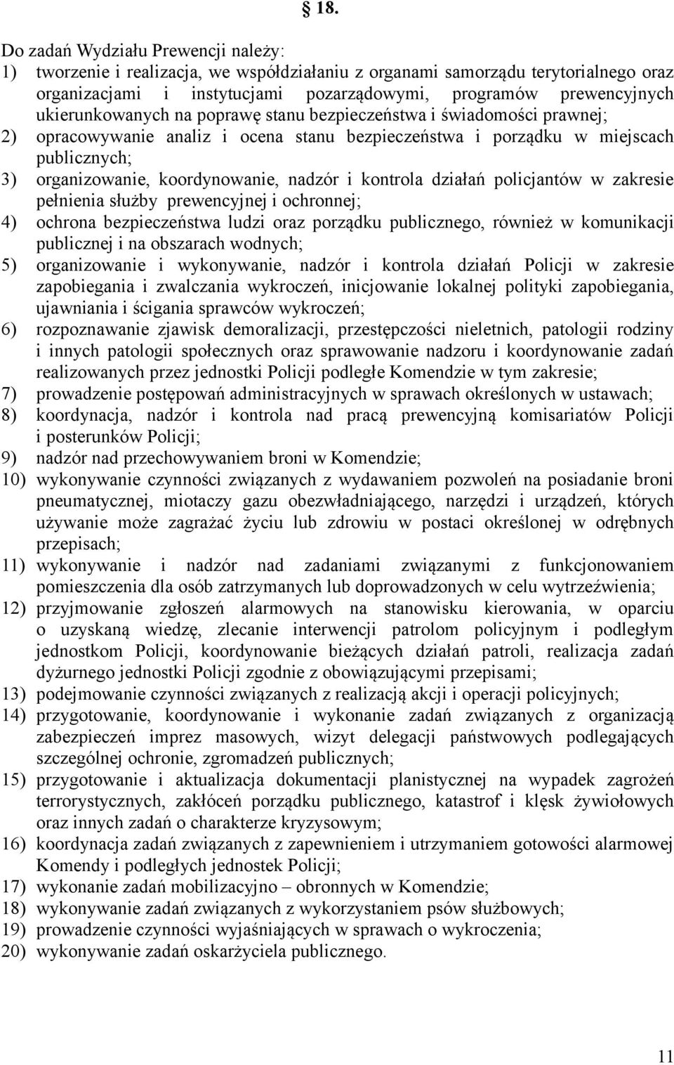 i kontrola działań policjantów w zakresie pełnienia służby prewencyjnej i ochronnej; 4) ochrona bezpieczeństwa ludzi oraz porządku publicznego, również w komunikacji publicznej i na obszarach